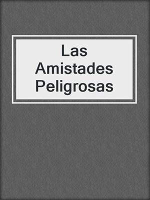 cover image of Las Amistades Peligrosas