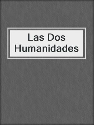 cover image of Las Dos Humanidades