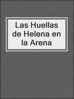 cover image of Las Huellas de Helena en la Arena