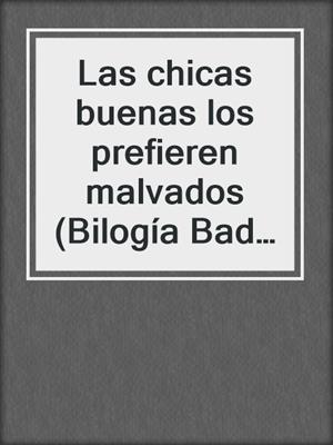 cover image of Las chicas buenas los prefieren malvados (Bilogía Bad Boys 2)