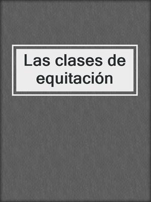 cover image of Las clases de equitación
