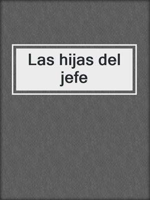 cover image of Las hijas del jefe