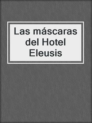 cover image of Las máscaras del Hotel Eleusis