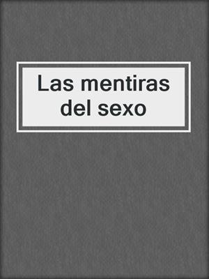 cover image of Las mentiras del sexo