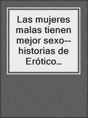 cover image of Las mujeres malas tienen mejor sexo--historias de Erótico calientes