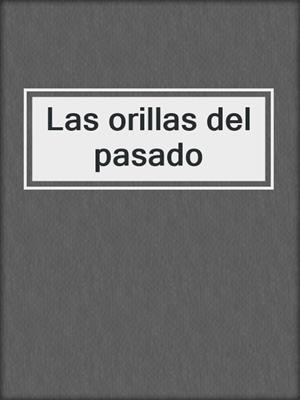 cover image of Las orillas del pasado