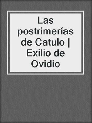 cover image of Las postrimerías de Catulo | Exilio de Ovidio