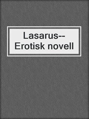 cover image of Lasarus--Erotisk novell