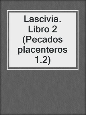 cover image of Lascivia. Libro 2 (Pecados placenteros 1.2)