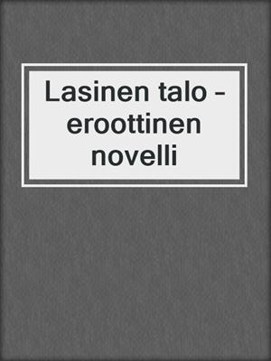 Lasinen talo – eroottinen novelli