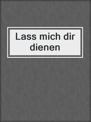 cover image of Lass mich dir dienen