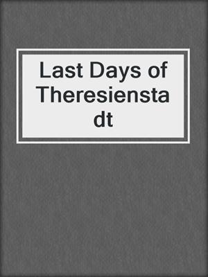 Last Days of Theresienstadt