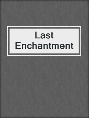 cover image of Last Enchantment