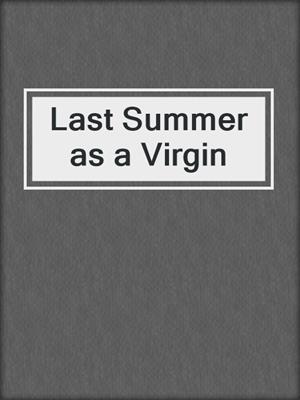 cover image of Last Summer as a Virgin