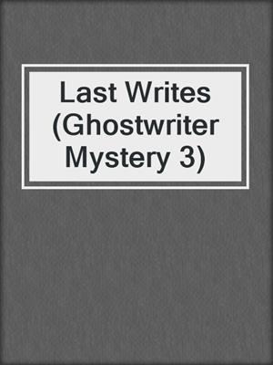 cover image of Last Writes (Ghostwriter Mystery 3)