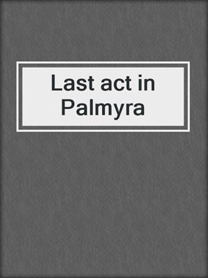 Last act in Palmyra
