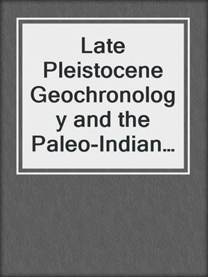 Late Pleistocene Geochronology and the Paleo-Indian Penetration into the Lower Michigan Peninsula
