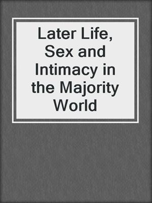 cover image of Later Life, Sex and Intimacy in the Majority World