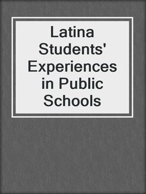 cover image of Latina Students' Experiences in Public Schools