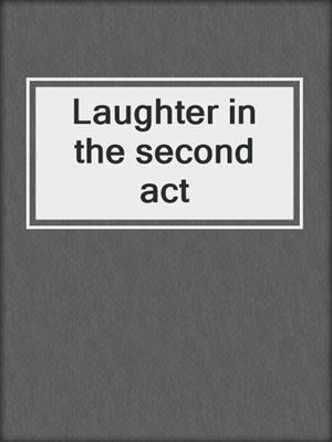 Laughter in the second act