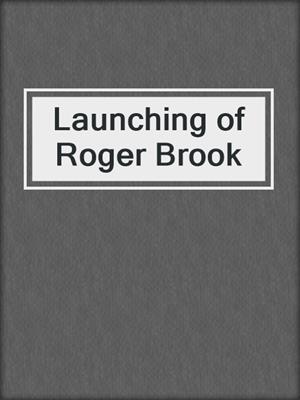 Launching of Roger Brook
