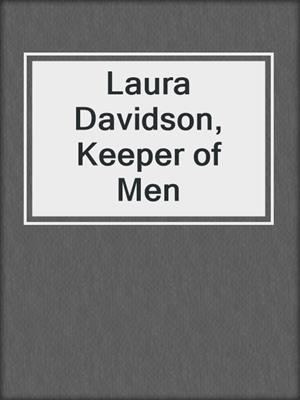 Laura Davidson, Keeper of Men