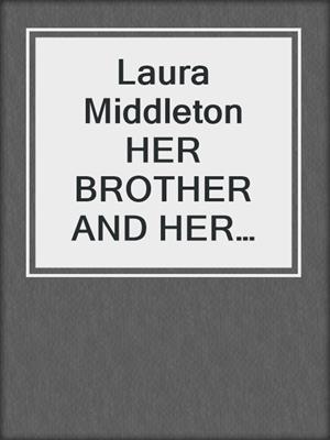 cover image of Laura Middleton HER BROTHER AND HER LOVER
