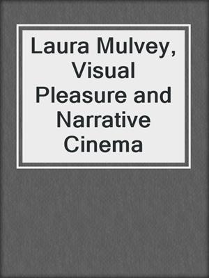 cover image of Laura Mulvey, Visual Pleasure and Narrative Cinema