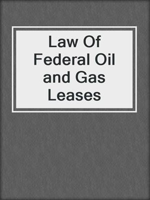 cover image of Law Of Federal Oil and Gas Leases