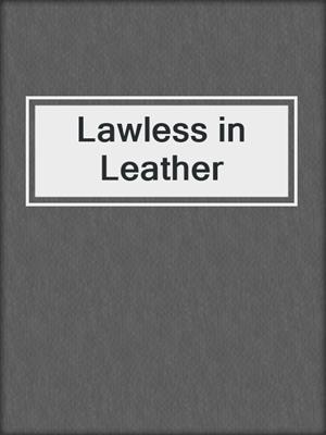 cover image of Lawless in Leather