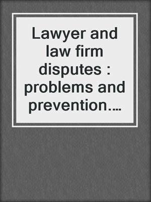Lawyer and law firm disputes : problems and prevention. 2010.