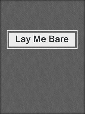 cover image of Lay Me Bare
