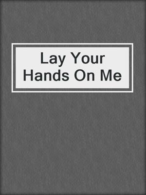 cover image of Lay Your Hands On Me