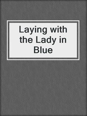 cover image of Laying with the Lady in Blue