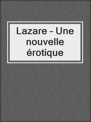 cover image of Lazare – Une nouvelle érotique
