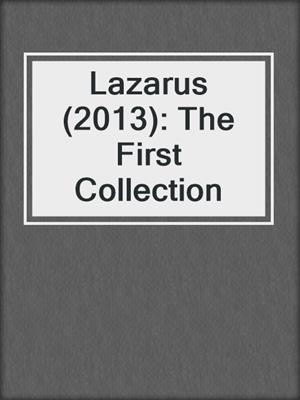 cover image of Lazarus (2013): The First Collection