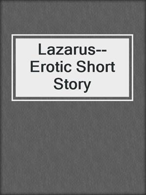 cover image of Lazarus--Erotic Short Story