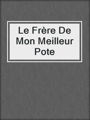 cover image of Le Frère De Mon Meilleur Pote
