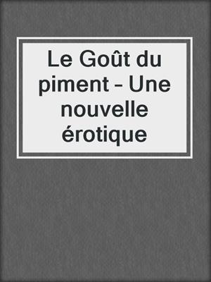 cover image of Le Goût du piment – Une nouvelle érotique