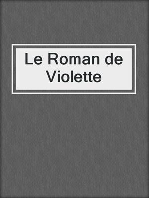 cover image of Le Roman de Violette