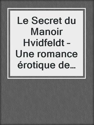 cover image of Le Secret du Manoir Hvidfeldt – Une romance érotique de Noël