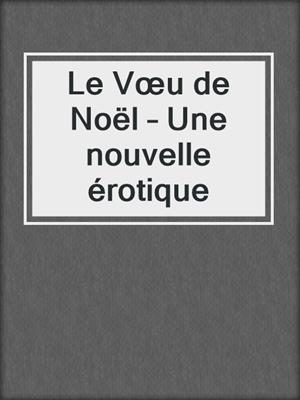 cover image of Le Vœu de Noël – Une nouvelle érotique