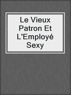 cover image of Le Vieux Patron Et L'Employé Sexy