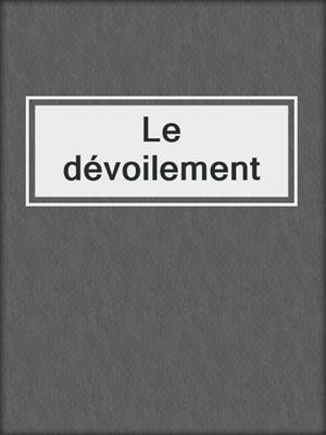 cover image of Le dévoilement