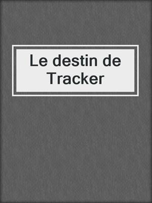 cover image of Le destin de Tracker