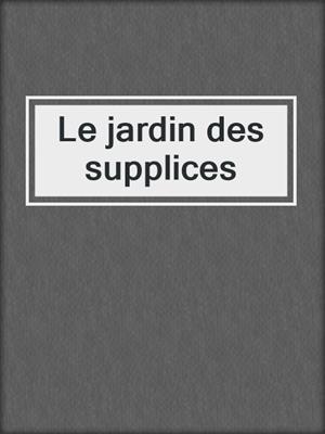 cover image of Le jardin des supplices