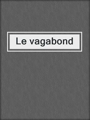 cover image of Le vagabond