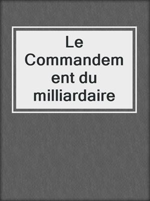 cover image of Le Commandement du milliardaire