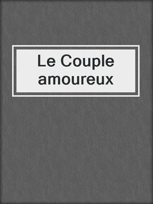 cover image of Le Couple amoureux