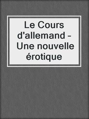 cover image of Le Cours d'allemand – Une nouvelle érotique